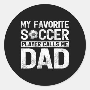 My Favourite Soccer Player Calls Me Dad Fathers Da Classic Round Sticker