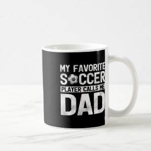 My Favourite Soccer Player Calls Me Dad Fathers Da Coffee Mug