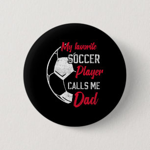 My Favourite Soccer Player Calls Me Dad Funny Socc 6 Cm Round Badge