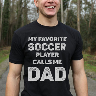My Favourite Soccer Player Calls Me Dad T-Shirt