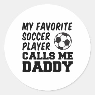 My Favourite Soccer Player Calls Me Daddy _1  Classic Round Sticker