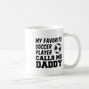 My Favourite Soccer Player Calls Me Daddy _1 Coffee Mug