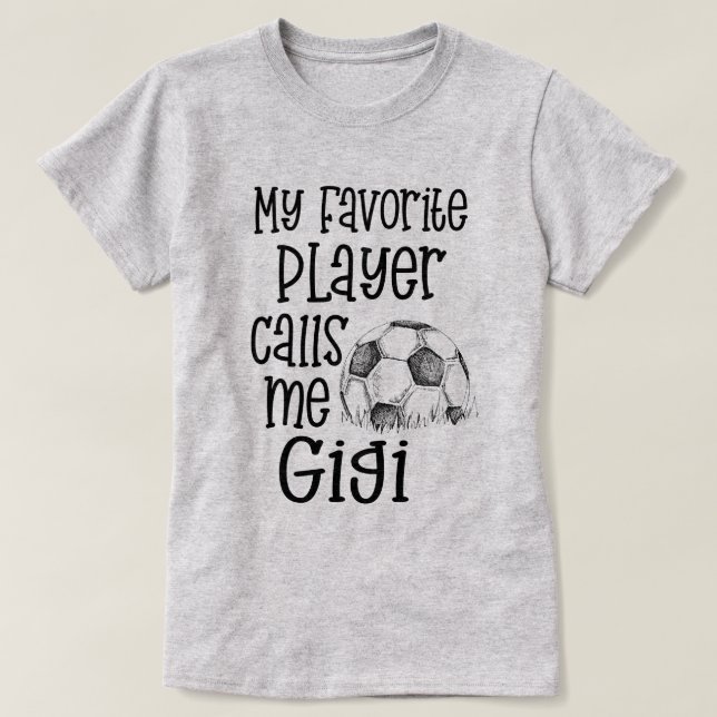 My favourite Soccer player calls me Gigi Game tee (Design Front)