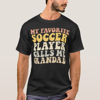 My Favourite Soccer Player Calls Me Grandad Funny  T-Shirt