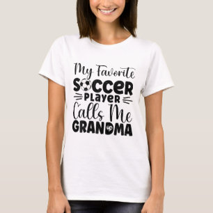 My Favourite Soccer Player Calls Me Grandma T-Shirt