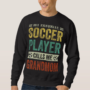 My Favourite Soccer Player Calls Me Grandmom Mothe Sweatshirt