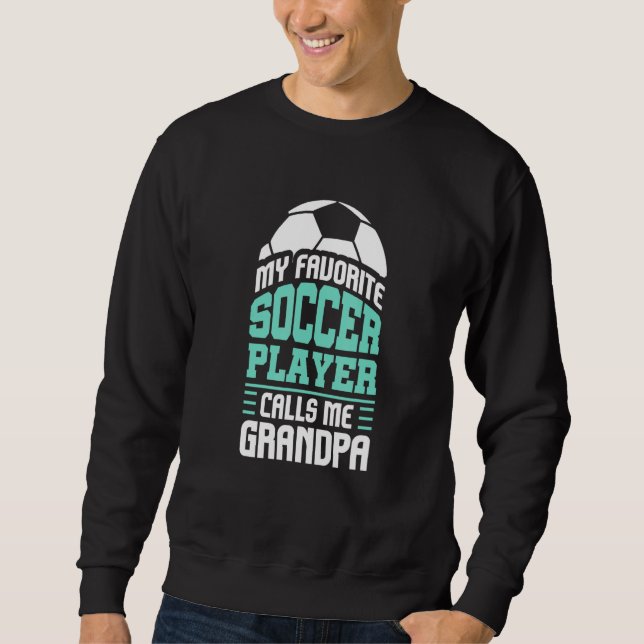 My Favourite Soccer Player Calls Me Grandpa Sweatshirt (Front)