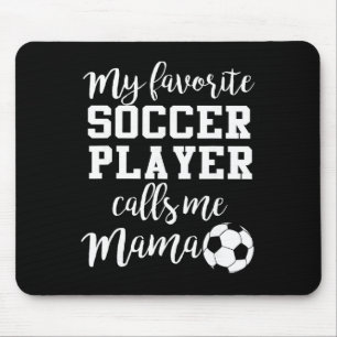 My Favourite Soccer Player Calls Me Mama Mouse Pad
