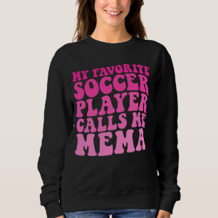 My Favourite Soccer Player Calls Me Mema Funny Gra Sweatshirt