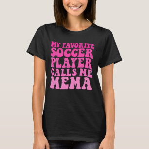 My Favourite Soccer Player Calls Me Mema Funny Gra T-Shirt