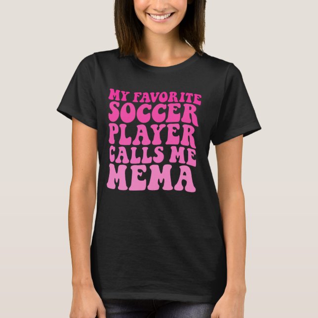 My Favourite Soccer Player Calls Me Mema Funny Gra T-Shirt (Front)