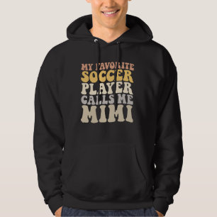 My Favourite Soccer Player Calls Me Mimi Funny Gra Hoodie