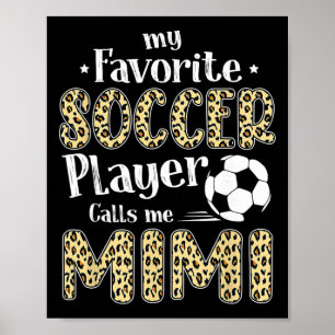 My Favourite Soccer Player Calls Me Mimi Leopard  Poster