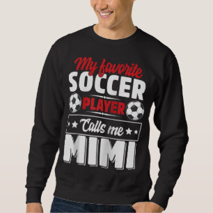 My Favourite Soccer Player Calls Me Mimi Mothers D Sweatshirt