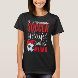 My Favourite Soccer player calls me Mum Cute 2 T-Shirt