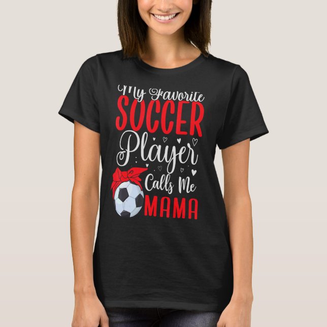 My Favourite Soccer player calls me Mum Cute 2 T-Shirt (Front)