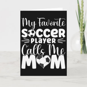 My Favourite Soccer Player Calls Me Mum Cute Socce Card