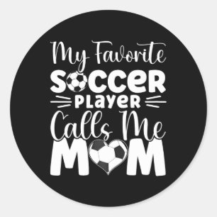 My Favourite Soccer Player Calls Me Mum Cute Socce Classic Round Sticker