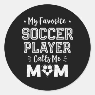 My Favourite Soccer Player Calls Me Mum Cute Socce Classic Round Sticker