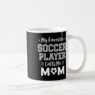 My Favourite Soccer Player Calls Me Mum Cute Socce Coffee Mug