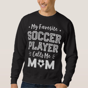 My Favourite Soccer Player Calls Me Mum Cute Socce Sweatshirt
