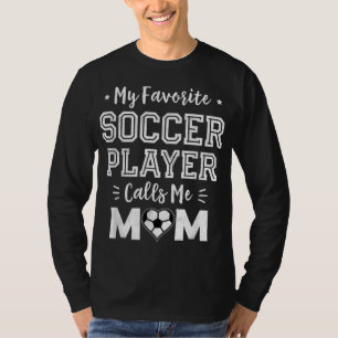 My Favourite Soccer Player Calls Me Mum Cute Socce T-Shirt