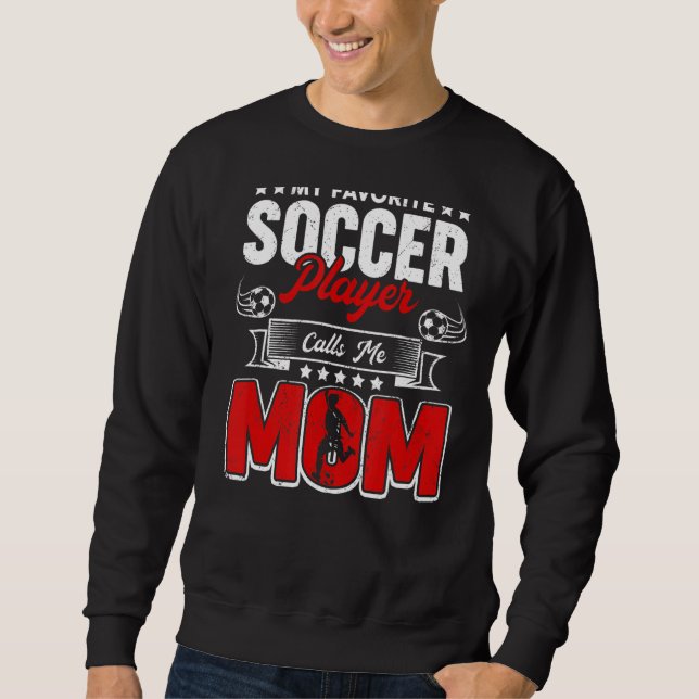 My Favourite Soccer Player Calls Me Mum  Mothers D Sweatshirt (Front)