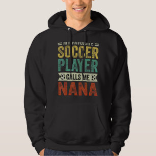 My Favourite Soccer Player Calls Me Nana Mother's Hoodie