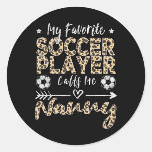 My Favourite Soccer Player Calls Me Nanny Soccer G Classic Round Sticker