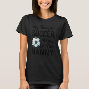 My Favourite Soccer Player Calls Me Nanny Soccer T-Shirt