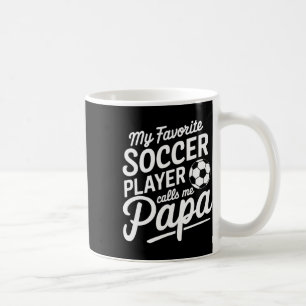 My Favourite Soccer Player Calls Me Papa Sports -- Coffee Mug
