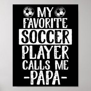 My Favourite Soccer Player Calls Me Papa T Shirt G Poster