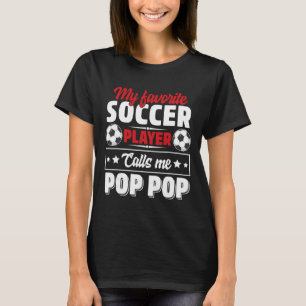 My Favourite Soccer Player Calls Me Pop Pop Father T-Shirt
