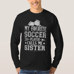 My Favourite Soccer Player Calls Me Sister Family T-Shirt