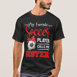 My Favourite Soccer Player Calls Me Sister Tees Mo
