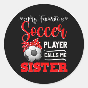 My Favourite Soccer Player Calls Me Sister Tees Mo Classic Round Sticker