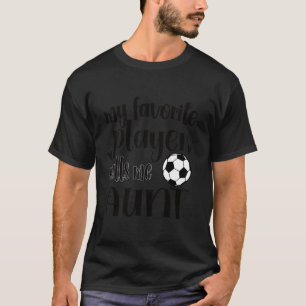 My Favourite Soccer Player Calls Me Soccer Aunt T-Shirt