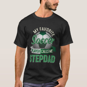 My Favourite Soccer Player Calls Me Stepdad Father T-Shirt