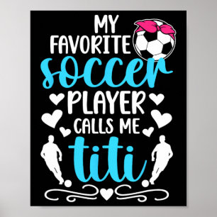 My Favourite Soccer Player Calls Me Titi Soccer Ti Poster