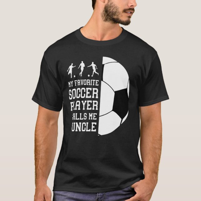 My Favourite Soccer Player Calls Me Uncle T-Shirt (Front)