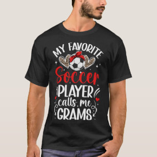 My Favourite Soccer Player Grams Soccer Grams Gran T-Shirt
