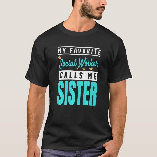My Favourite Social Worker Calls Me Sister  1 T-Shirt (Front)