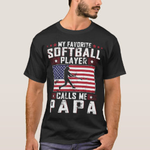 My Favourite Softball Player Calls Me Papa Father  T-Shirt