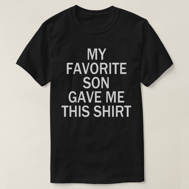 my favourite son gave me this shirt (Design Front)