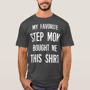 My Favourite Step Mum Bought Me This  Funny Saying T-Shirt