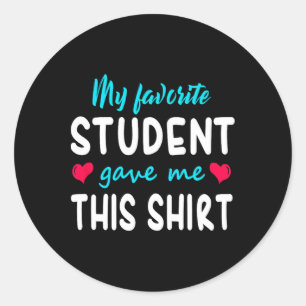 My Favourite Student Gave Me This Teacher Gift Classic Round Sticker