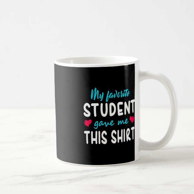 My Favourite Student Gave Me This  Teacher Gift   Coffee Mug (Right)