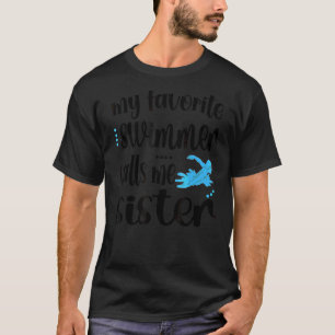 My Favourite Swimmer Calls Me Swim Sister T-Shirt