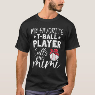 My Favourite T Ball Baseball Player Calls Me Mimi T-Shirt