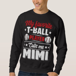 My Favourite T-Ball Player Calls Me Mimi Mother's Sweatshirt